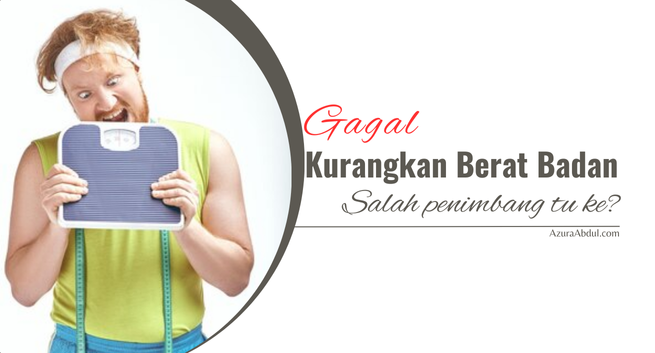 Gagal Kurangkan Berat Badan, Salah Penimbang tu ke? | Azura Abdul