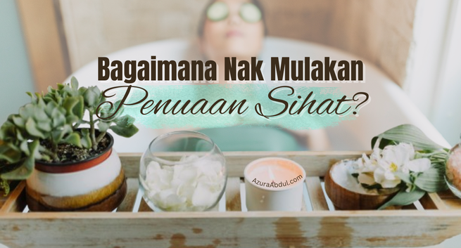 Bagaimana Nak Mulakan Penuaan Sihat? | Azura Abdul