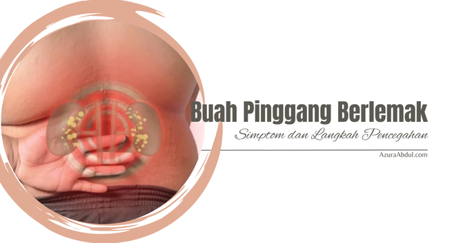 Masalah Buah Pinggang Berlemak - Fatty Kidney! | Azura Abdul