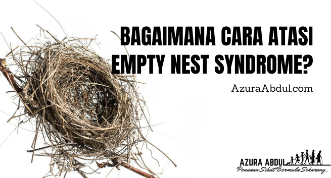 Bagaimana cara atasi empty nest syndrome | Azura Abdul | Penuaan Sihat