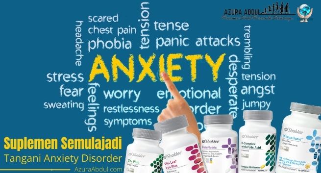 Cadangan Suplemen Semulajadi Shaklee Untuk Atasi Masalah Anxiety Disorder | Azura Abdul