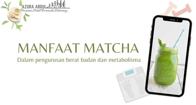 Manfaat matcha dalam pengurusan berat badan dan metabolisma | Azura Abdul