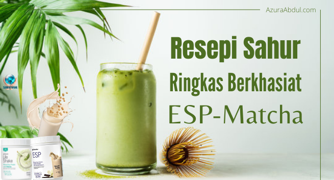Resepi Sahur RIngkas Berkhasiat | ESP - Life Shake Matcha | Azura Abdul