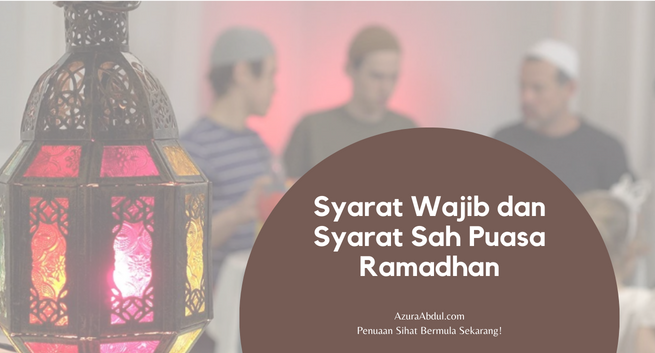Syarat Wajib dan Syarat Sah Puasa Ramadhan | Azura Abdul