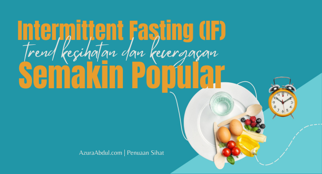 Intermittent Fasting (IF) atau Puasa Berkala Semakin Popular masa kini | Azura Abdul
