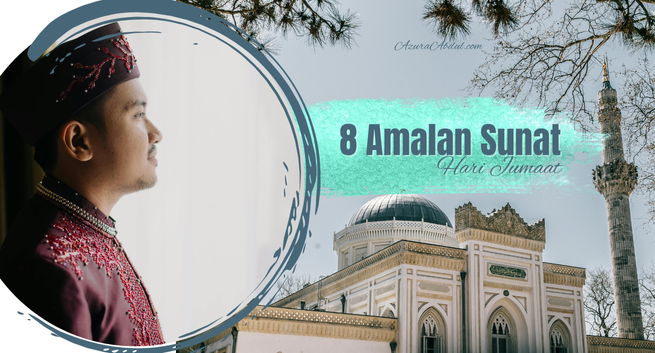 8 Amalan Sunat Hari Jumaat | Azura Abdul