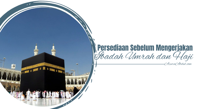 Persediaan Sebelum Mengerjakan Ibadah Umrah dan Haji | Azura Abdul