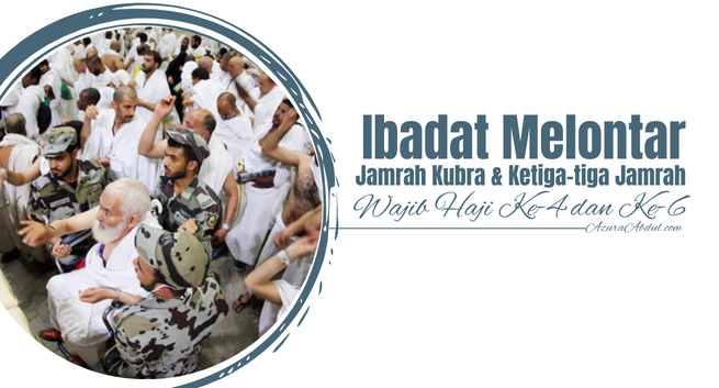 Ibadat melontar Jamrah Kubra dan Ketiga-tiga Jamrah